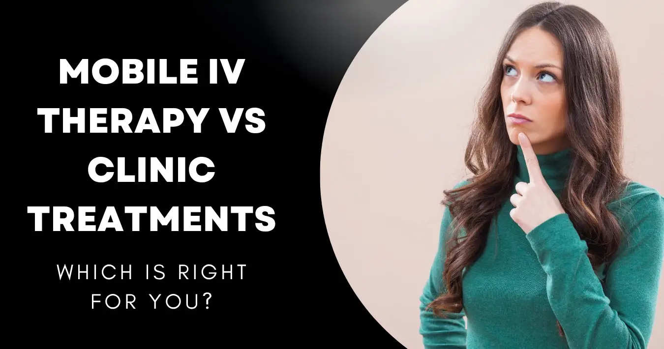 Mobile IV Therapy vs Clinic Treatments